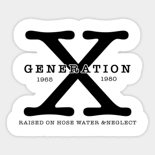 Generation X 1965 1980 Raised On Hose Water & Neglect Sticker